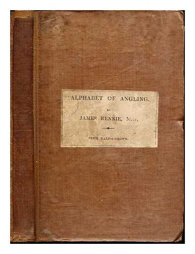 Rennie, James (1787-1867) - Alphabet of Scientific Angling, etc