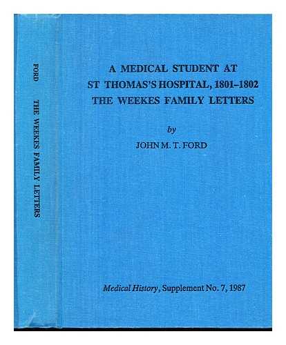 WEEKES, HAMPTON (1780-1855) - A medical student at St. Thomas's Hospital, (1801-1802) : the Weekes family letters