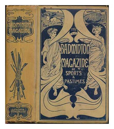 WATSON, ALFRED (ED.) - The badminton magazine of sports and pastimes. Volume 1 : edited by Alfred E. T. Watson