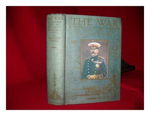 O'NEILL, ELIZABETH (1877-1951) - The War, 1914: A history and an explanation for boys and girls ... With illustrations.