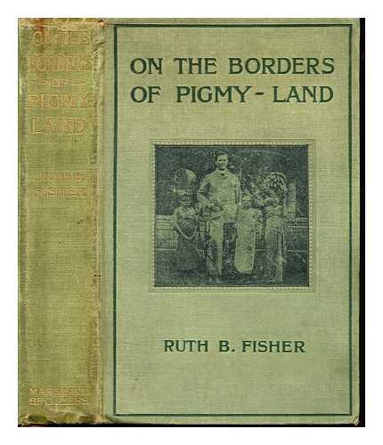 FISHER, RUTH B. HURDITCH - On the borders of pigmy land