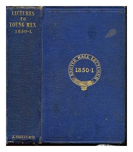 BICKERSTETH, ROBERT (1816-1884) - Twelve lectures delivered before the Young Men's Christian Association, in Exeter Hall, from December 1850, to February 1851