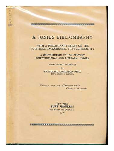 CORDASCO, FRANCESCO (1920-) - A Junius bibliography / with a preliminary essay on the political background, text and identity