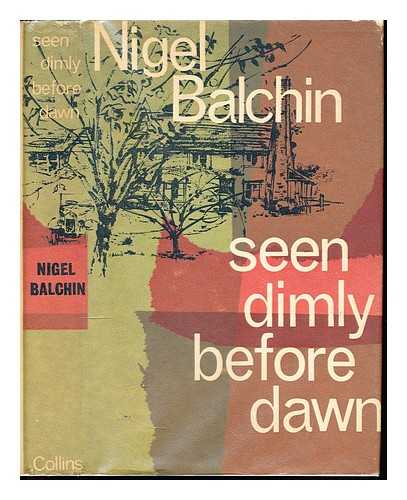 BALCHIN, NIGEL - Seen dimly before dawn