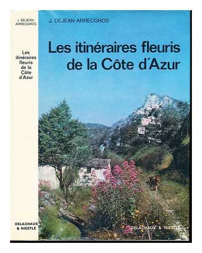 DEJEAN-ARRECGROS, JOSETTE - Les Itinraires fleuris de la Cte d'Azur