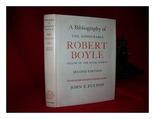 FULTON, JOHN FARQUHAR (1899-1960) - A Bibliography of the Honourable Robert Boyle