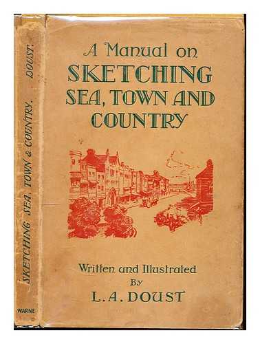 DOUST, L. A. - A manual on sketching sea, town & country