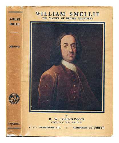 JOHNSTONE, R. W - William Smellie : the master of British midwifery