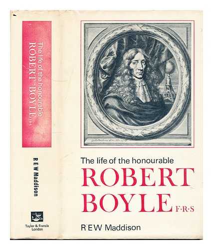 MADDISON, ROBERT EDWIN WITTON - The life of the Honourable Robert Boyle, F.R.S.