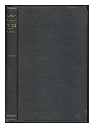 WHEELER, WILLIAM HENRY - A Practical Manual of Tides and Waves. With illustrations