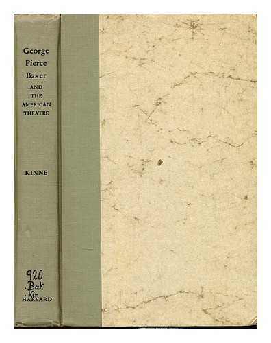 KINNE, WISNER PAYNE - George Pierce Baker and the American theatre