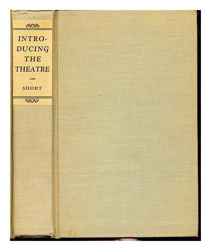 SHORT, ERNEST HENRY (1875-1959) - Introducing the theatre : together with a discussion on the factors which make for 'good theatre'