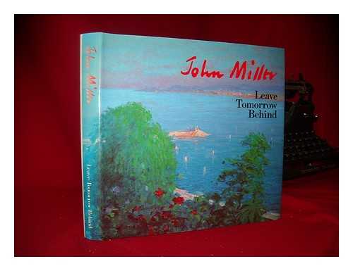 MILLER, JOHN (1931-) - Leave tomorrow behind