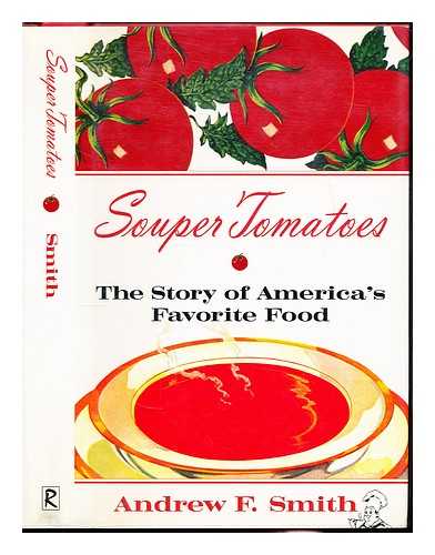 SMITH, ANDREW F. (1946-) - Souper tomatoes : the story of America's favorite food