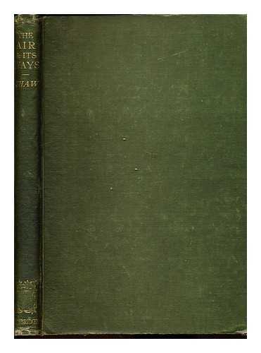 SHAW, NAPIER SIR (1854-1945) - The air and its ways : the Rede Lecture (1921) in the University of Cambridge, with other contributions to meteorology for schools and colleges