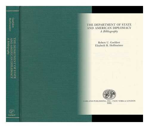 HOFFMEISTER, ROBERT (1948-). HOFFMEISTER, ELIZABETH R. - The Department of State and American Diplomacy : a Bibliography / Robert U. Goehlert, Elizabeth R. Hoffmeister