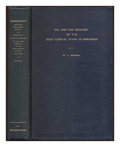 SPOONER, WILLIAM C. - Oil and gas geology of the Gulf coastal plain in Arkansas, by W. C. Spooner; with a chapter on Upper Cretaceous Ostracoda, by Merle C. Israelsky