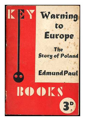 PAUL, EDMUND - Warning to Europe : the story of Poland