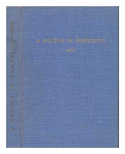 DOLE, MARY PHYLINDA (1862-) - A Doctor in Homespun : Autobiography of Mary Phylinda Dole