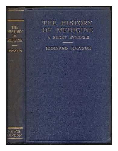 DAWSON, BERNARD 1883 - The History of Medicine: a short synopsis with thirty-one illustrations