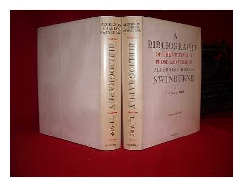 WISE, THOMAS (1859-1937) - A Bibliography of the writings in prose and verse Algernon Charles Swinburne -m Complete in 2 volumes