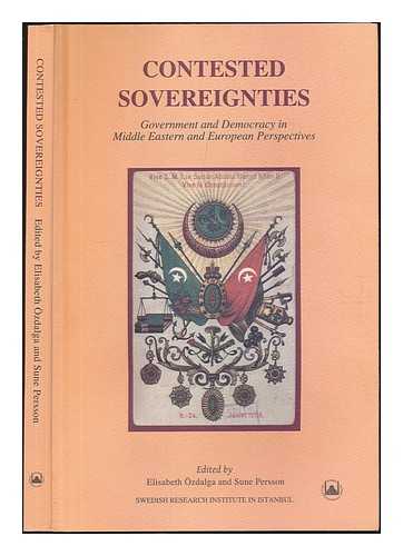 OZDALGA, ELIZABETH. PERSSON, SUNE (ED.) - Contested sovereignties : government and democracy in Middle Eastern and European perspectives : papers presented at a conference organized by the Swedish Research Institute in Istanbul 28-31, 2009 / edited by Elizabeth Ozdalga, Sune Persson
