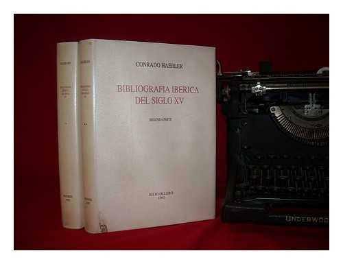 HAEBLER, KONRAD (1857-1946) - Bibliografa ibrica del siglo XV : enumeracin de todos los libros impresos en Espaa y Portugal hasta el ao de 1500 / con notas criticas por Conrado Haebler. COMPLETE in Two Volumes