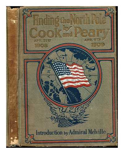 MORRIS, CHARLES (1833-1922) - Finding the North Pole. Dr. Cook's own story of his discovery, April 21, 1908. The story of Commander Peary's discovery, April 6, 1909. Together with the marvelous record of former Arctic expeditions