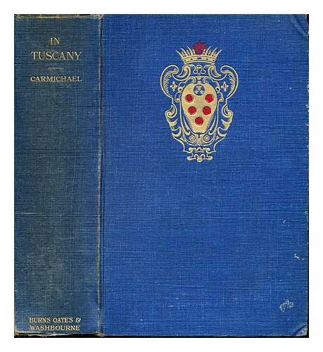 CARMICHAEL, MONTGOMERY (1857-1936) - In Tuscany : Tuscan towns, Tuscan types and the Tuscan tongue