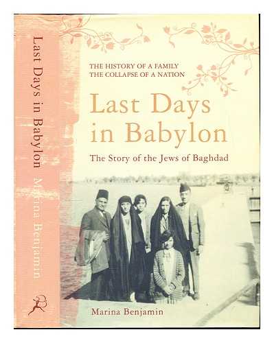 BENJAMIN, MARINA - Last days in Babylon : the story of the Jews of Baghdad