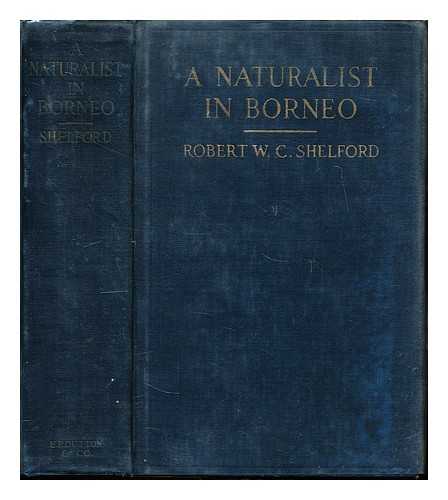 SHELFORD, ROBERT WALTER CAMPBELL (1872-1912) - A naturalist in Borneo
