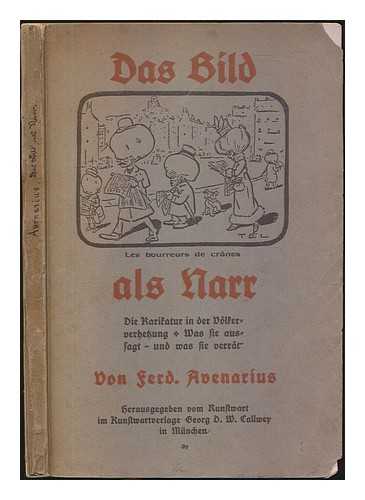 Avenarius, Ferdinand (1856-1923) - Das bild als narr : die karikatur in der vlkerverhetzung, was sie aussagt- und was sie verrt / Mit 338 abbildungen. Herausgegeben vom Kunstwart