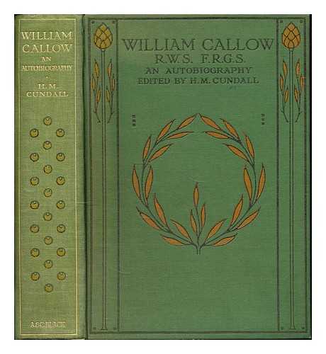 CALLOW, WILLIAM (1812-1908) - William Callow, R. W. S., F. R. G. S. : an autobiography