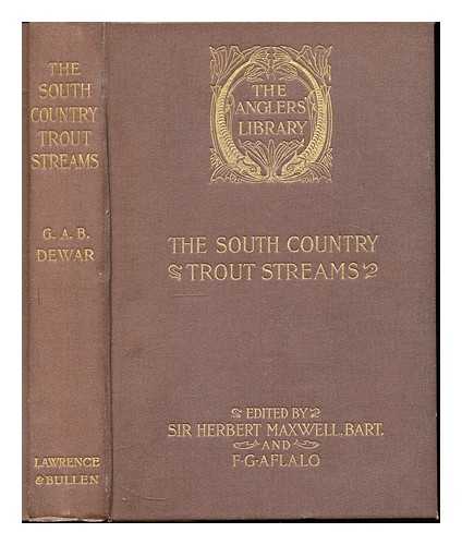 DEWAR, GEORGE ALBEMARLE BERTIE (1862-1934) - The south country trout streams