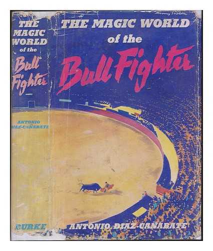 DAZ-CAABATE, ANTONIO - The magic world of the bullfighter / Introd. by John Marks. Translated by R. H. Stevens