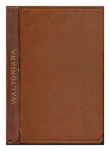 WALTON, IZAAK (1593-1683) - Waltoniana : Inedited remains in verse and prose of Izaak Walton