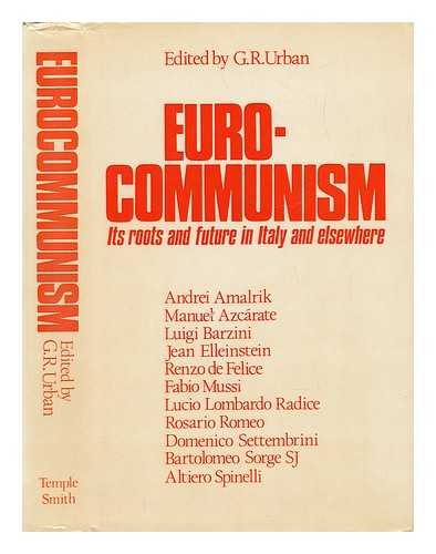 URBAN, G. R. - Euro-Communism - its Roots and Future in Italy and Elsewhere