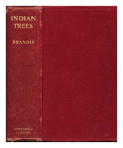 BRANDIS, DIETRICH, SIR (1824-1907) - Indian trees : an account of trees, shrubs, woody climbers, bamboos, and palms indigenous or commonly cultivated in the British Indian Empire