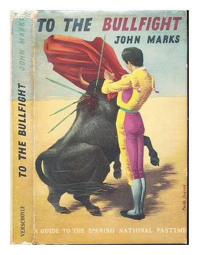 MARKS, JOHN HUGO EDGAR PUEMPIN (1908-) - To the bullfight : a guide to the Spanish national pastime