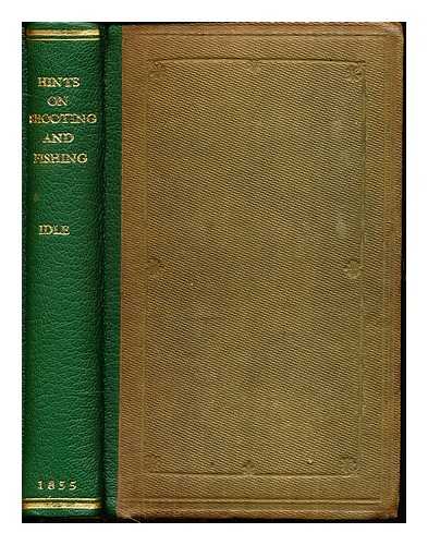 IDLE, CHRISTOPHER - Hints on shooting and fishing, etc. : both on sea and land, and in the freshwater lochs of Scotland