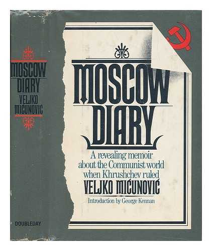 MICUNOVIC, VELJKO - Moscow Diary. A Revealing Memoir about the Communist World when Khruschev Ruled