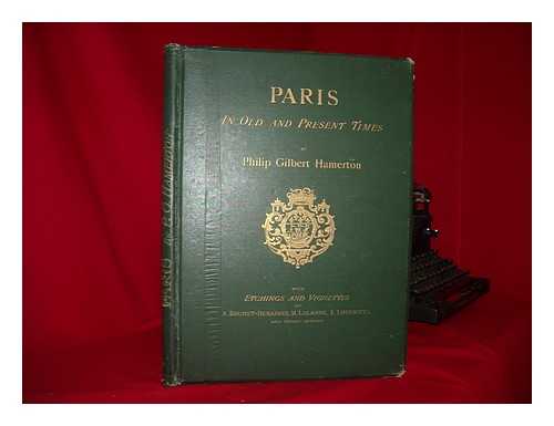 HAMERTON, PHILIP GILBERT (1834-1894) - Paris in old and present times : with especial reference to changes in its architecture and topography