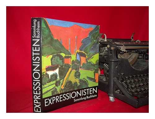 BUCHHEIM, LOTHAR-GNTHER - Expressionisten : Sammlung Buchheim : eine Ausstellung der Museen der Stadt Koln im Kolnischen Stadtmuseum vom 2. April bis 31. Mai 1981 / Katalogbearbeitung, Wolf-Dieter Dube, Herbert Pee, Katja Laske