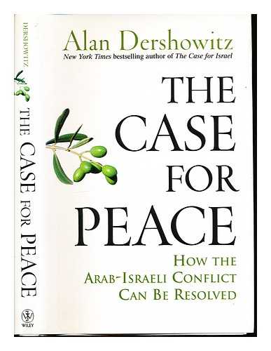 DERSHOWITZ, ALAN M - The case for peace : how the Arab-Israeli conflict can be resolved