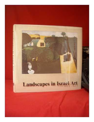 ISRAEL MUSEUM - Landscapes in Israel art : based on the exhibition, 'A century of landscape in Israel art' held under the auspices of Mrs. Ofira Navon at the President's Residence, Jerusalem / foreword, Ofira Navon ; introduction, Ygal Zalmona ; English translation, Judy Levy