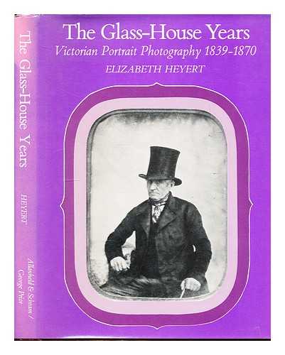 HEYERT, ELIZABETH - The glasshouse years : Victorian portrait photography, (1839-1870)