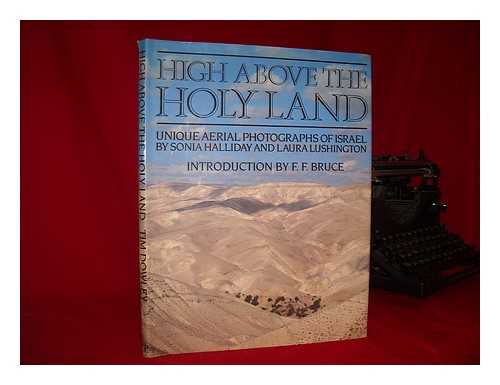 HALLIDAY, SONIA. LUSHINGTON, LAURA. DOWLEY, TIM (1946-) - High above the holy land : unique ariel photographs of Israel