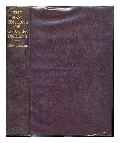 ECKEL, JOHN C - The First Editions of the Writings of Charles Dickens