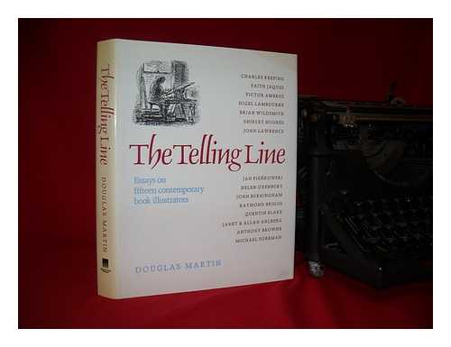 MARTIN, DOUGLAS - The telling line : essays on fifteen contemporary book illustrators / Douglas Martin
