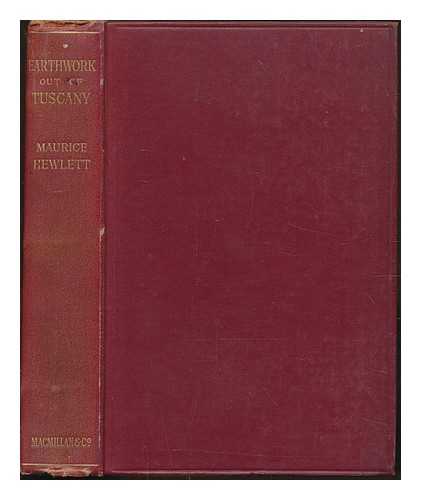 HEWLETT, MAURICE (1861-1923) - Earthwork out of Tuscany : being impressions and translations of Maurice Hewlett